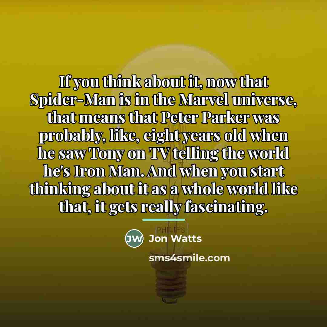 “If you think about it, now that Spider-Man is in…” quote by Jon Watts