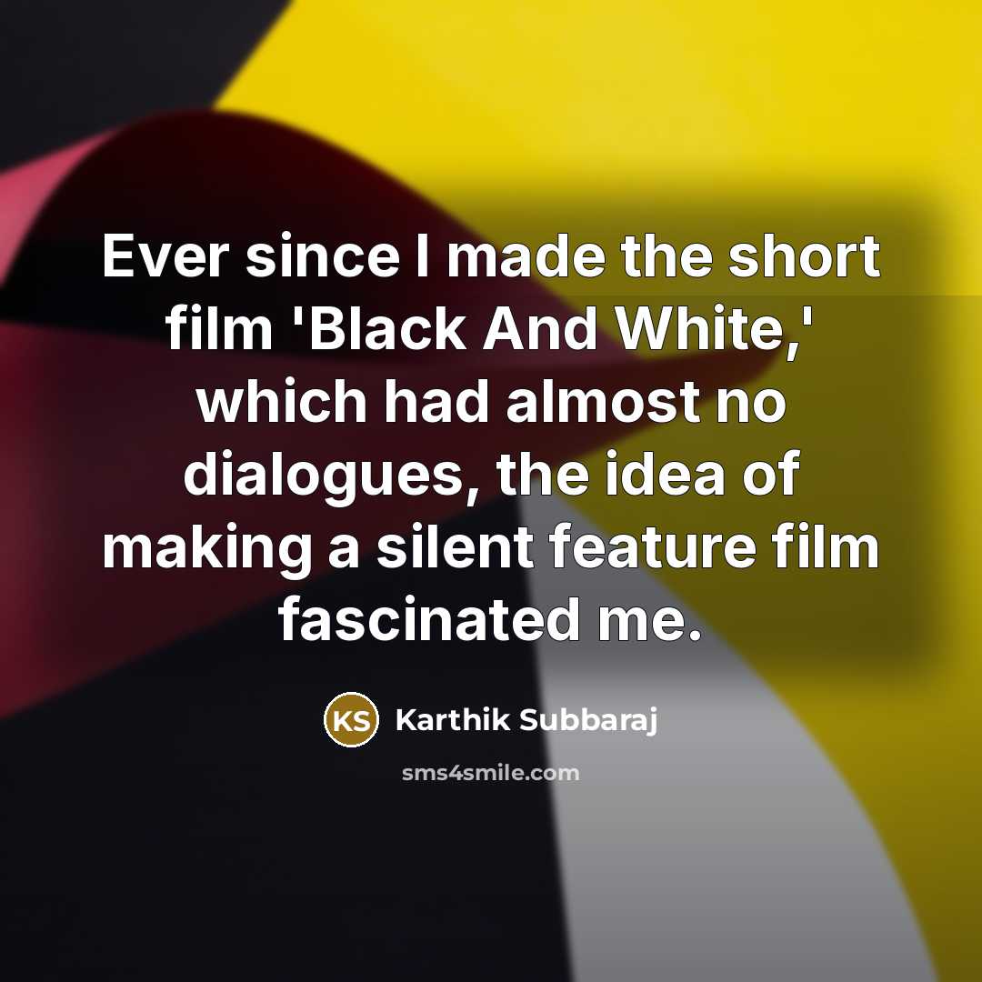 “Ever since I made the short film 'Black And White,'…” quote by Karthik Subbaraj