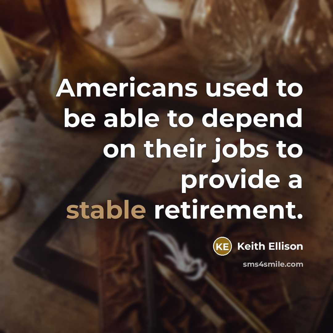 “Americans used to be able to depend on their jobs…” quote by Keith Ellison