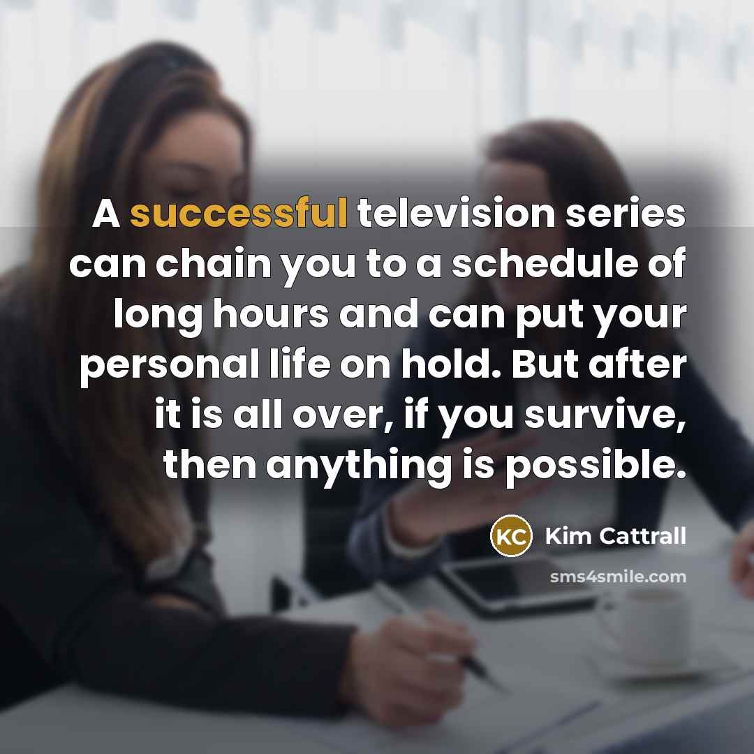 “A successful television series can chain you to a schedule…” quote by Kim Cattrall
