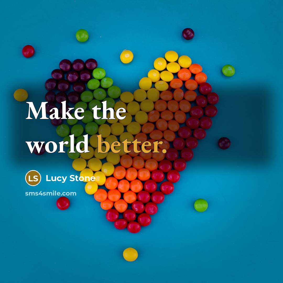 “Make the world better.” quote by Lucy Stone