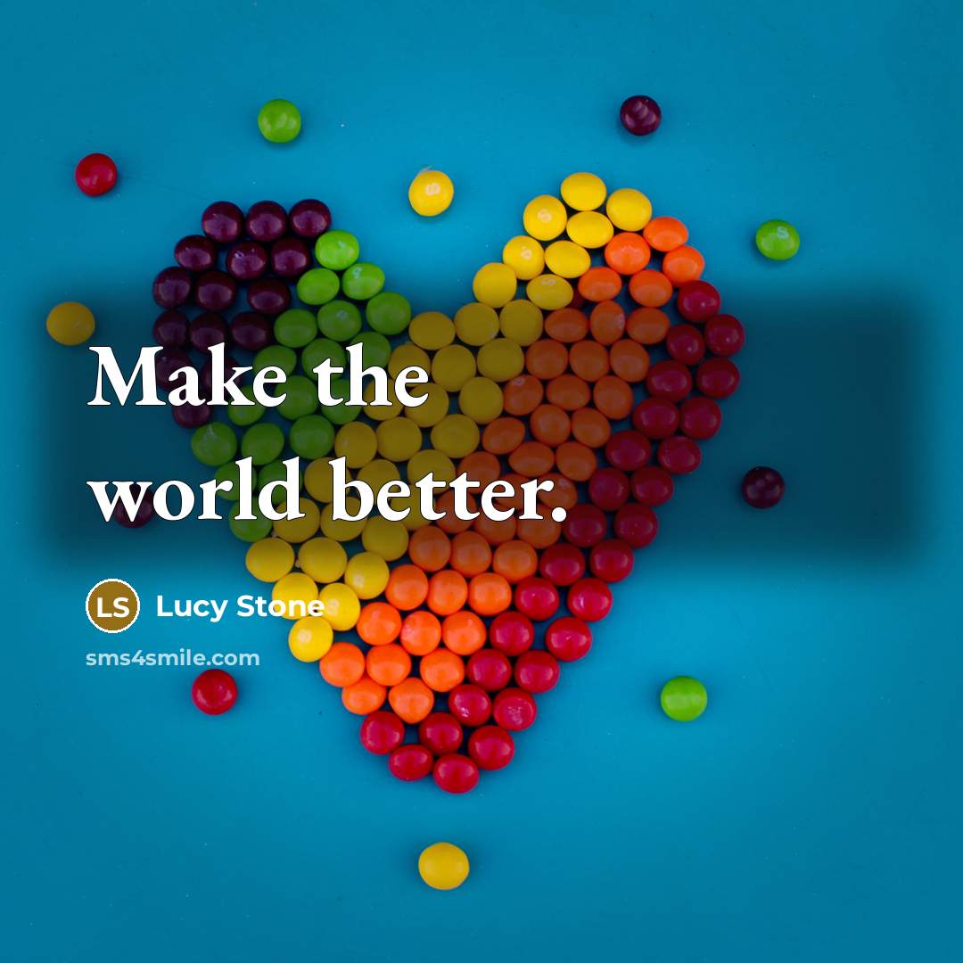 “Make the world better.…” quote by Lucy Stone