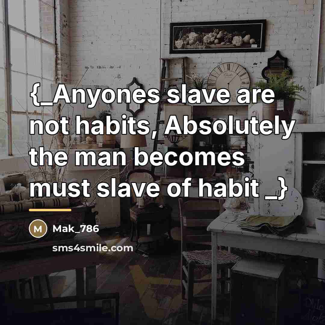 “{_Anyones slave are not habits, Absolutely the man becomes must…” quote by Mak_786