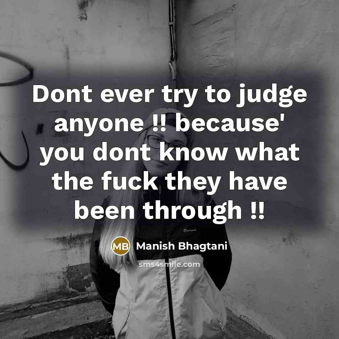 “Dont ever try to judge anyone !! because' you dont…” quote by Manish Bhagtani
