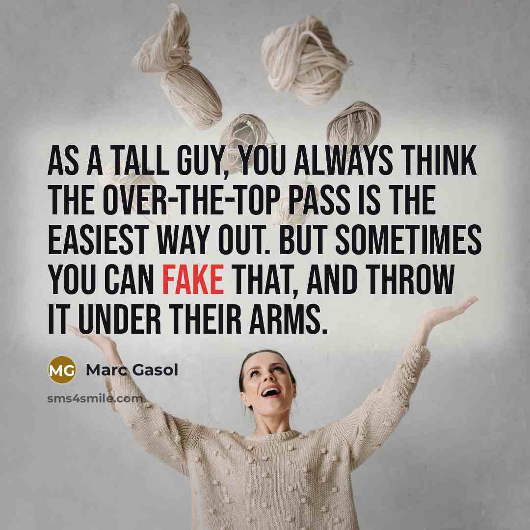 “As a tall guy, you always think the over-the-top pass…” quote by Marc Gasol