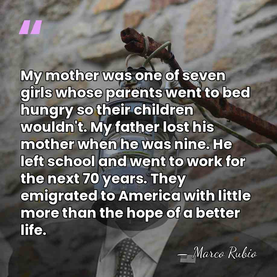 My mother was one of seven girls whose parents went to bed&hellip; - Marco Rubio