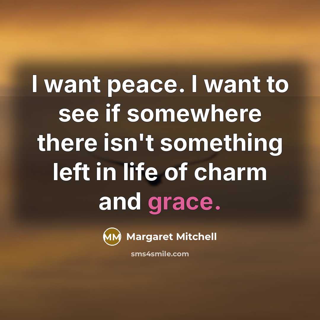 “I want peace. I want to see if somewhere there…” quote by Margaret Mitchell