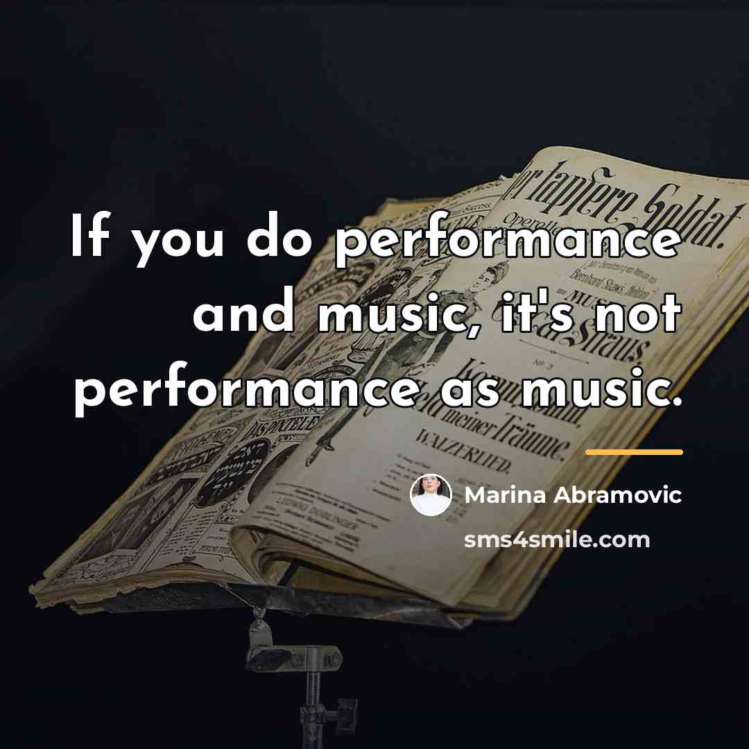 “If you do performance and music, it's not performance as…” quote by Marina Abramovic