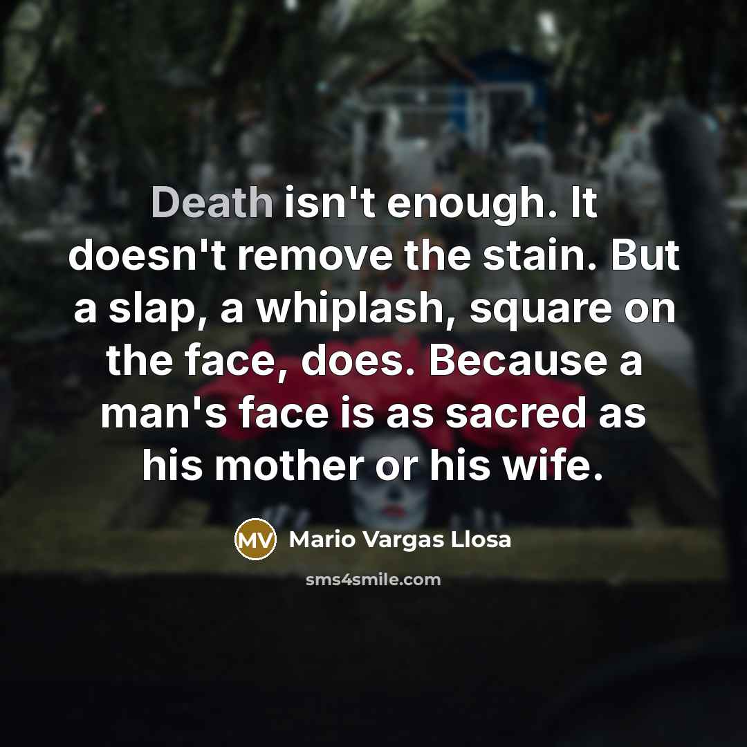 “Death isn't enough. It doesn't remove the stain. But a…” quote by Mario Vargas Llosa