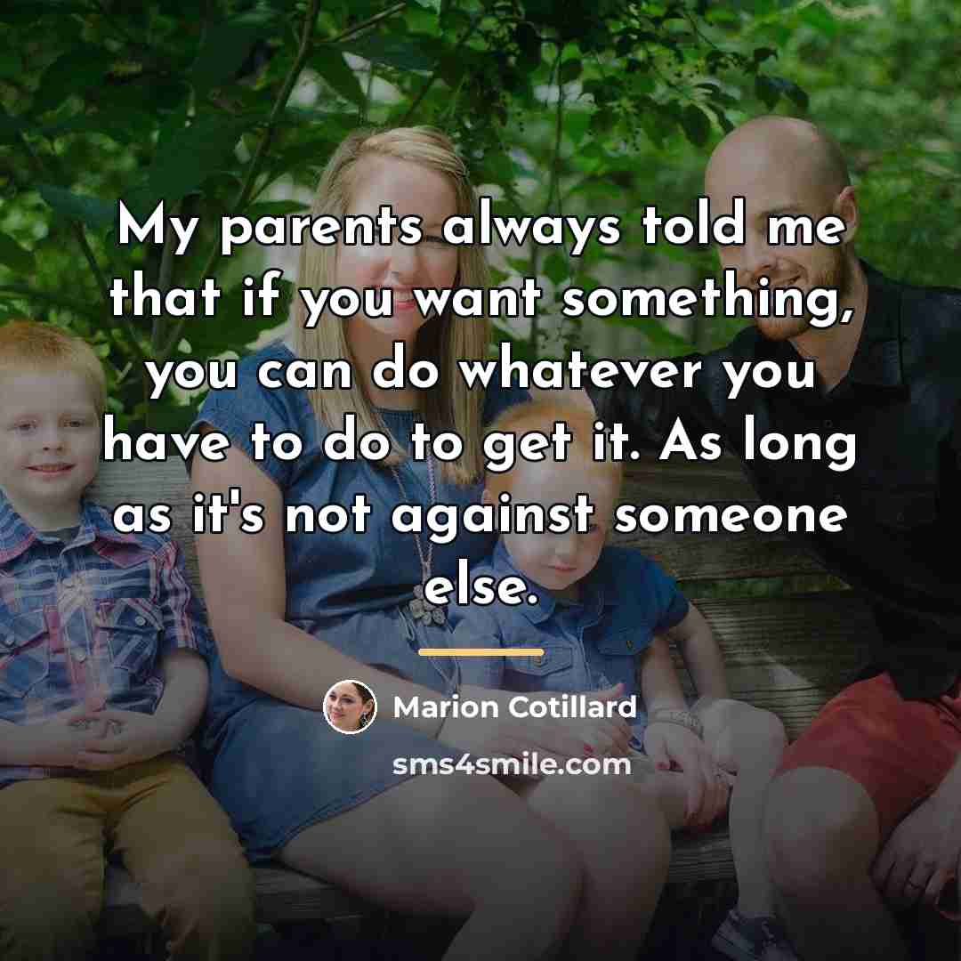 “My parents always told me that if you want something,…” quote by Marion Cotillard