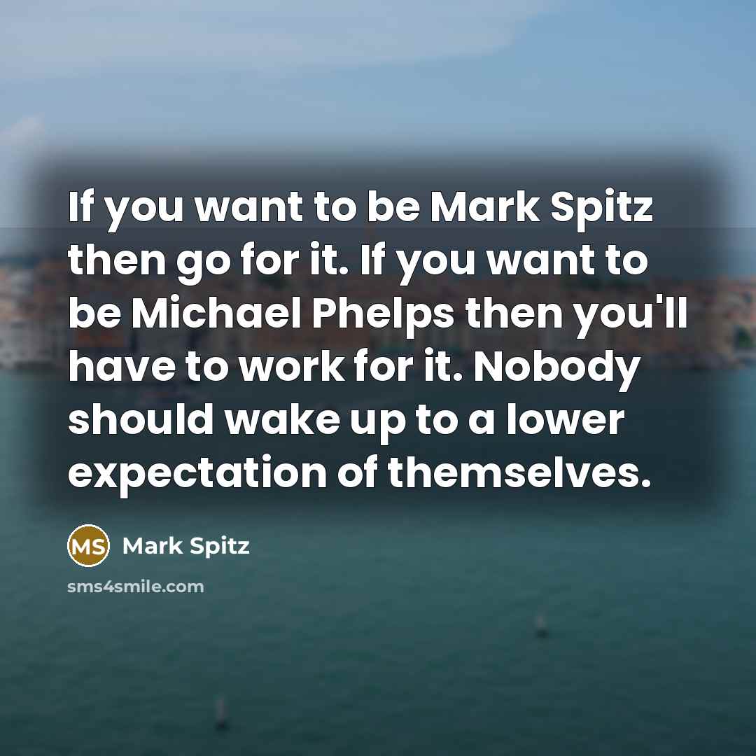 “If you want to be Mark Spitz then go for…” quote by Mark Spitz