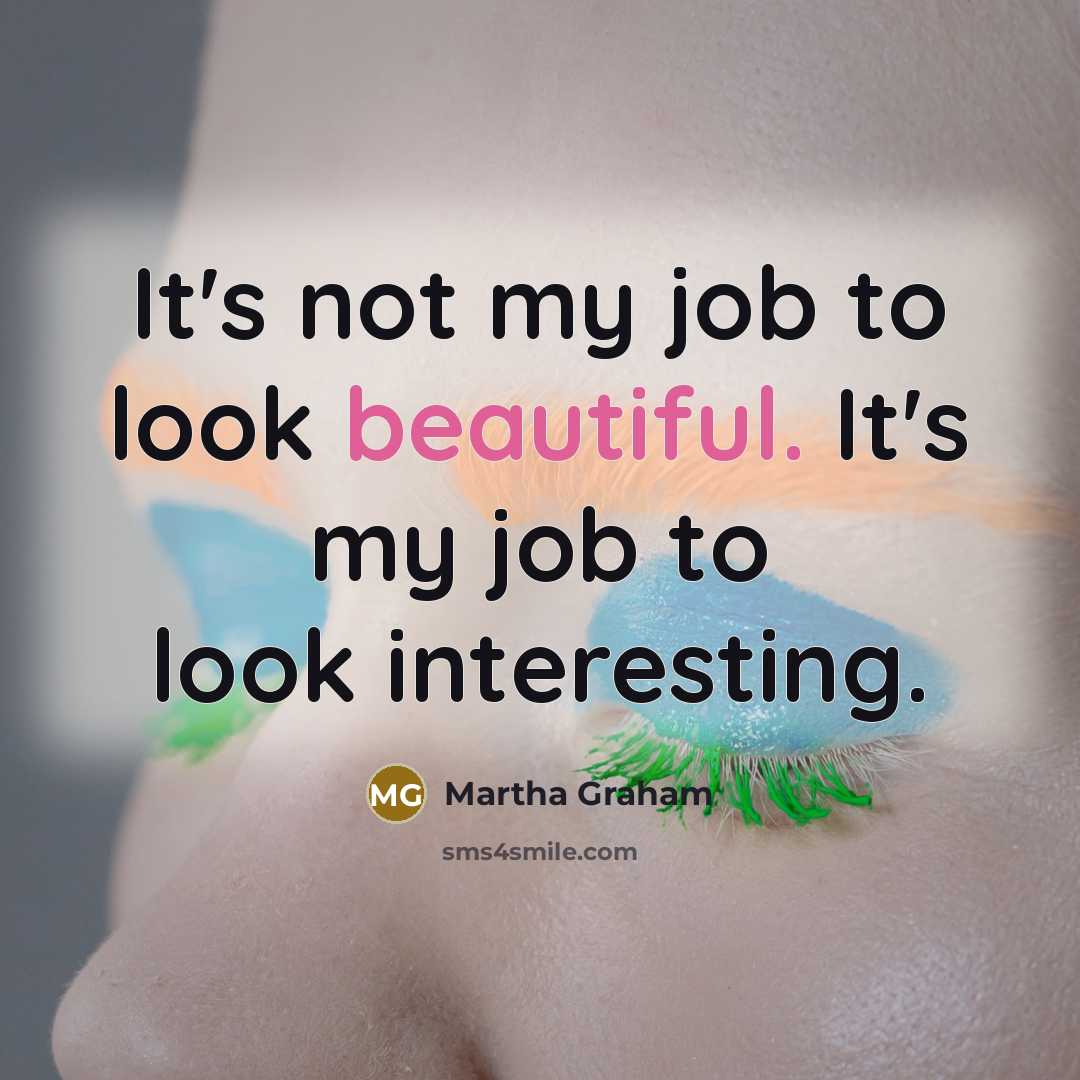 “It's not my job to look beautiful. It's my job…” quote by Martha Graham