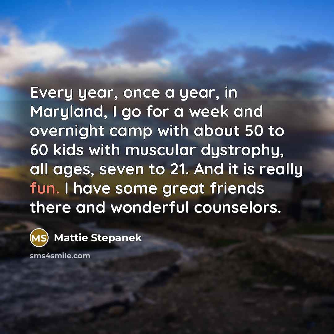 “Every year, once a year, in Maryland, I go for…” quote by Mattie Stepanek