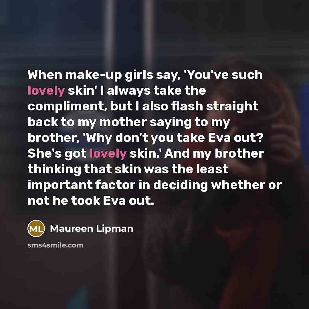 “When make-up girls say, 'You've such lovely skin' I always…” quote by Maureen Lipman