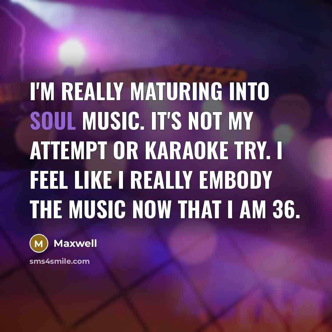 “I'm really maturing into soul music. It's not my attempt…” quote by Maxwell