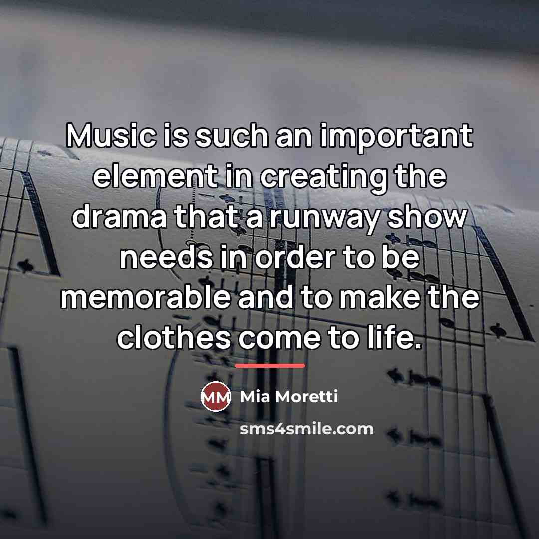 “Music is such an important element in creating the drama…” quote by Mia Moretti