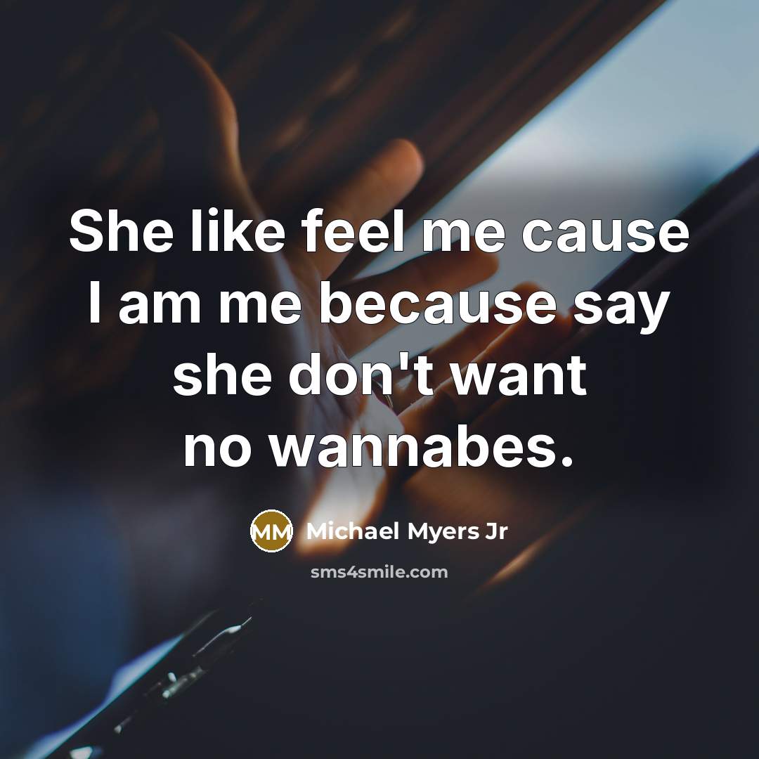 “She like feel me cause I am me because say…” quote by Michael Myers Jr