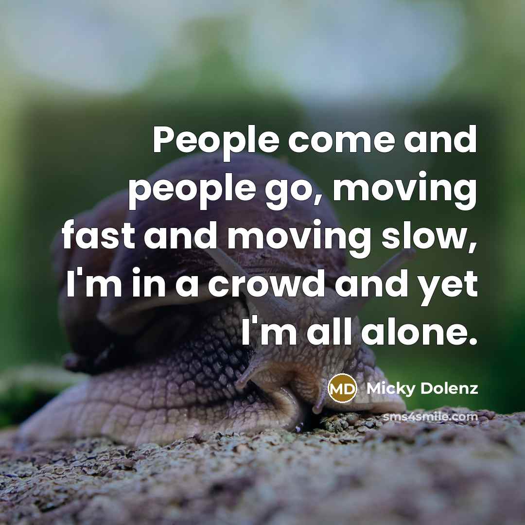 “People come and people go, moving fast and moving slow,…” quote by Micky Dolenz