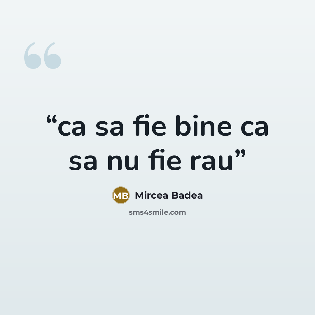 “ca sa fie bine ca sa nu fie rau” quote by Mircea Badea
