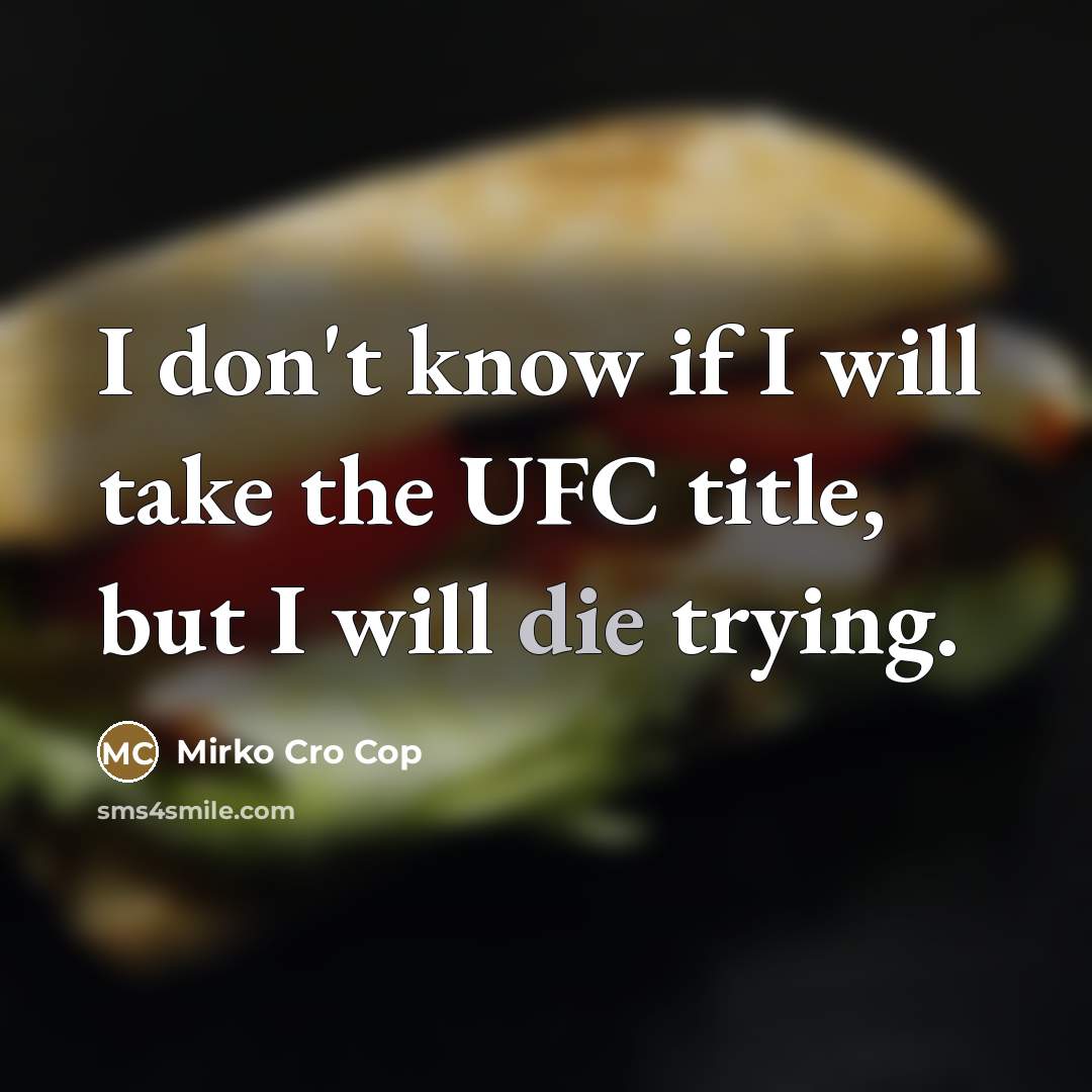 “I don't know if I will take the UFC title,…” quote by Mirko Cro Cop