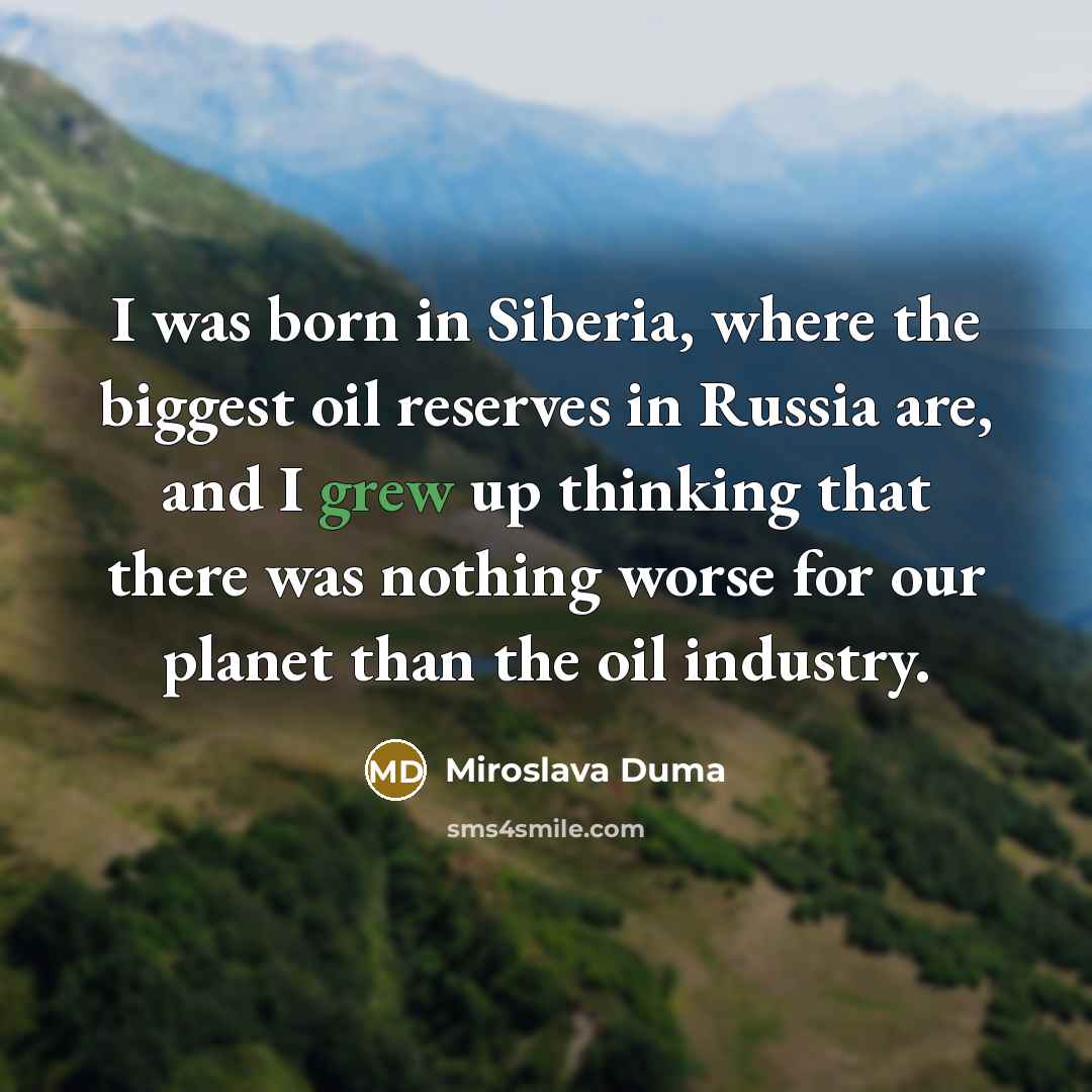 “I was born in Siberia, where the biggest oil reserves…” quote by Miroslava Duma