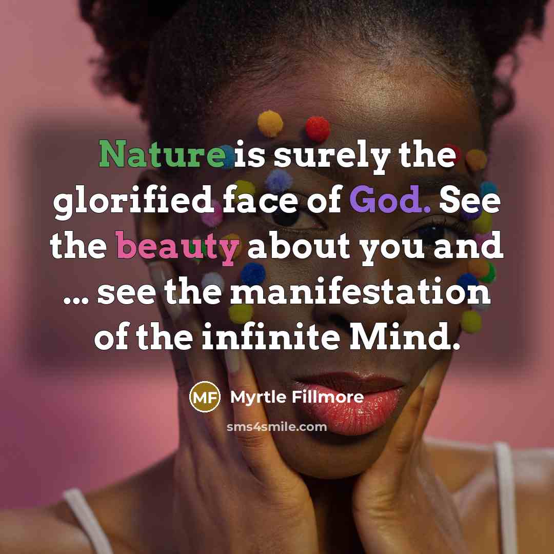 “Nature is surely the glorified face of God. See the…” quote by Myrtle Fillmore