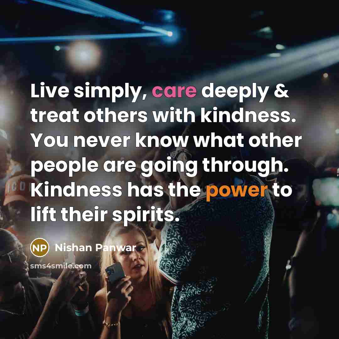 “Live simply, care deeply & treat others with kindness. You…” quote by Nishan Panwar