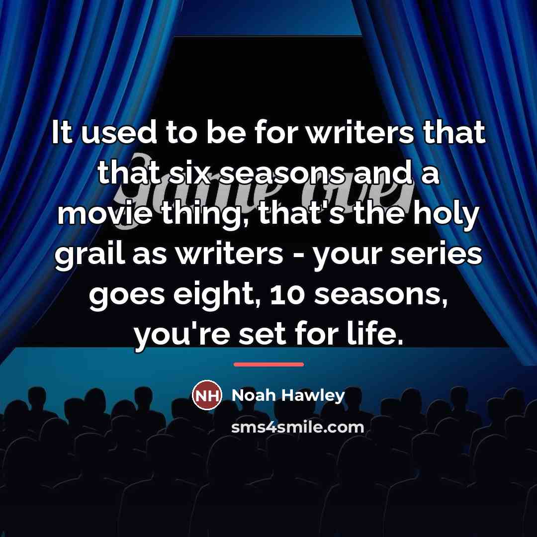 “It used to be for writers that that six seasons…” quote by Noah Hawley