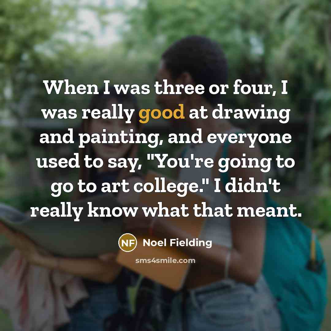 “When I was three or four, I was really good…” quote by Noel Fielding