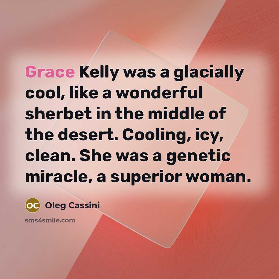 “Grace Kelly was a glacially cool, like a wonderful sherbet…” quote by Oleg Cassini