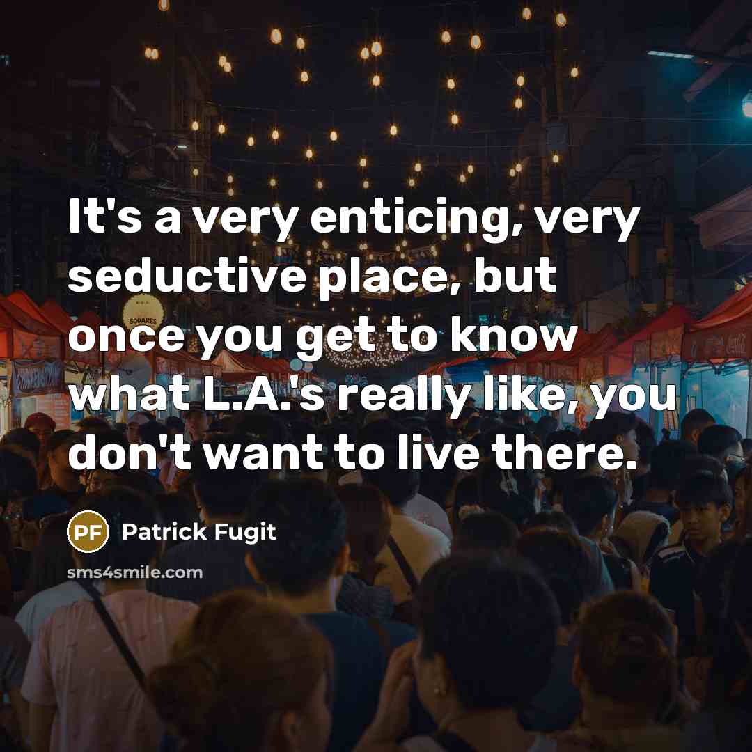 “It's a very enticing, very seductive place, but once you…” quote by Patrick Fugit