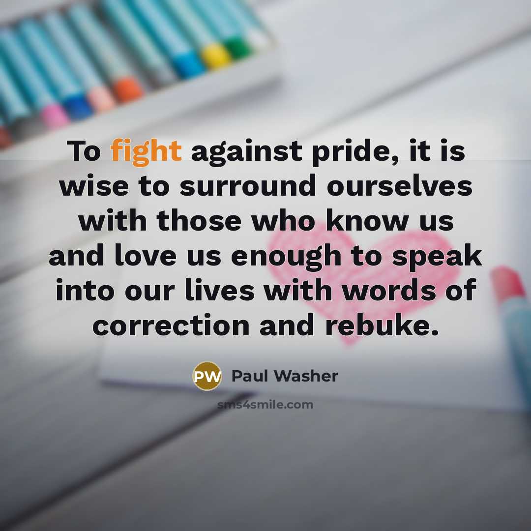 “To fight against pride, it is wise to surround ourselves…” quote by Paul Washer