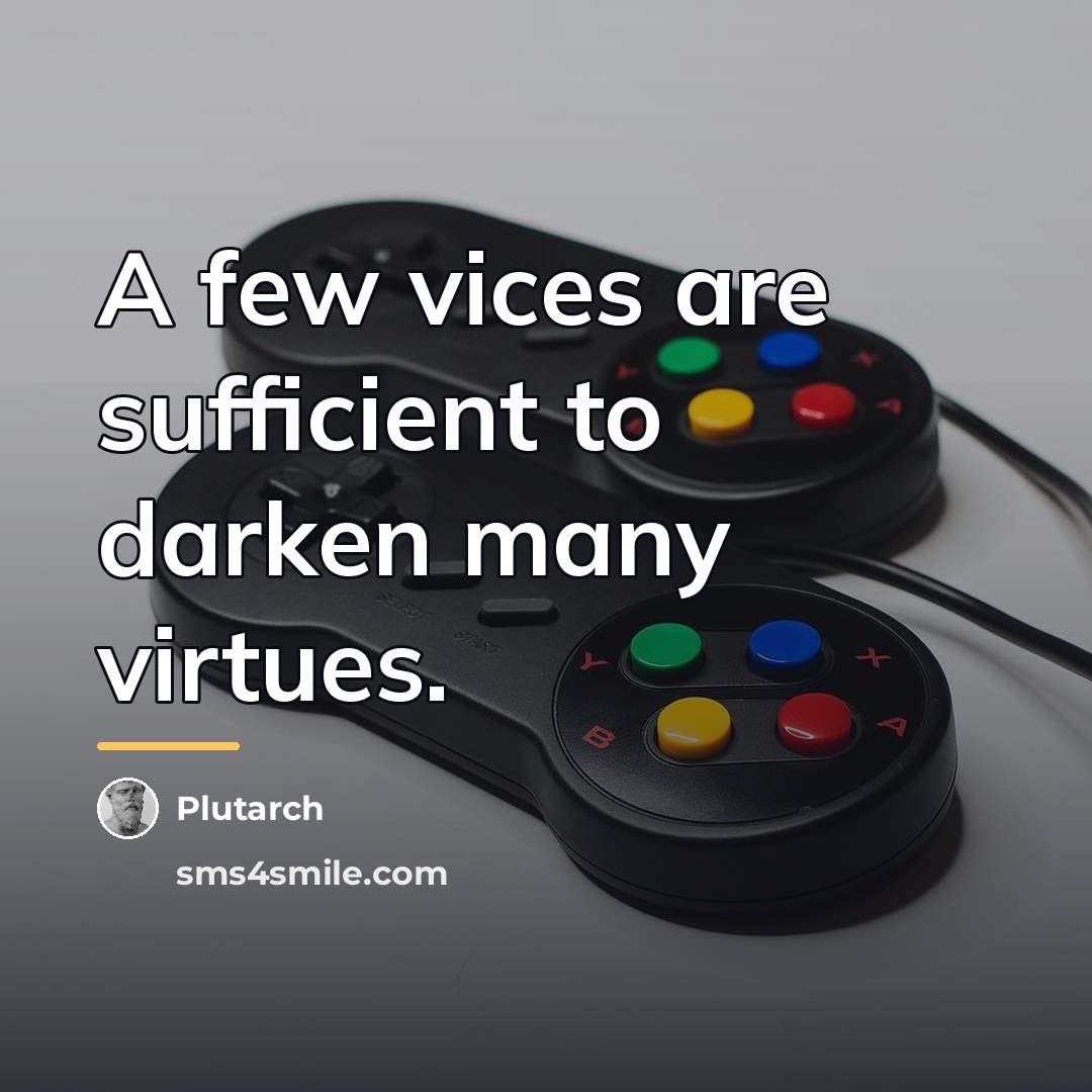 “A few vices are sufficient to darken many virtues.…” quote by Plutarch