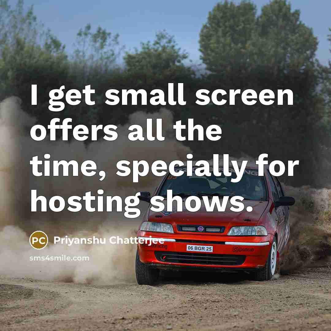 “I get small screen offers all the time, specially for…” quote by Priyanshu Chatterjee