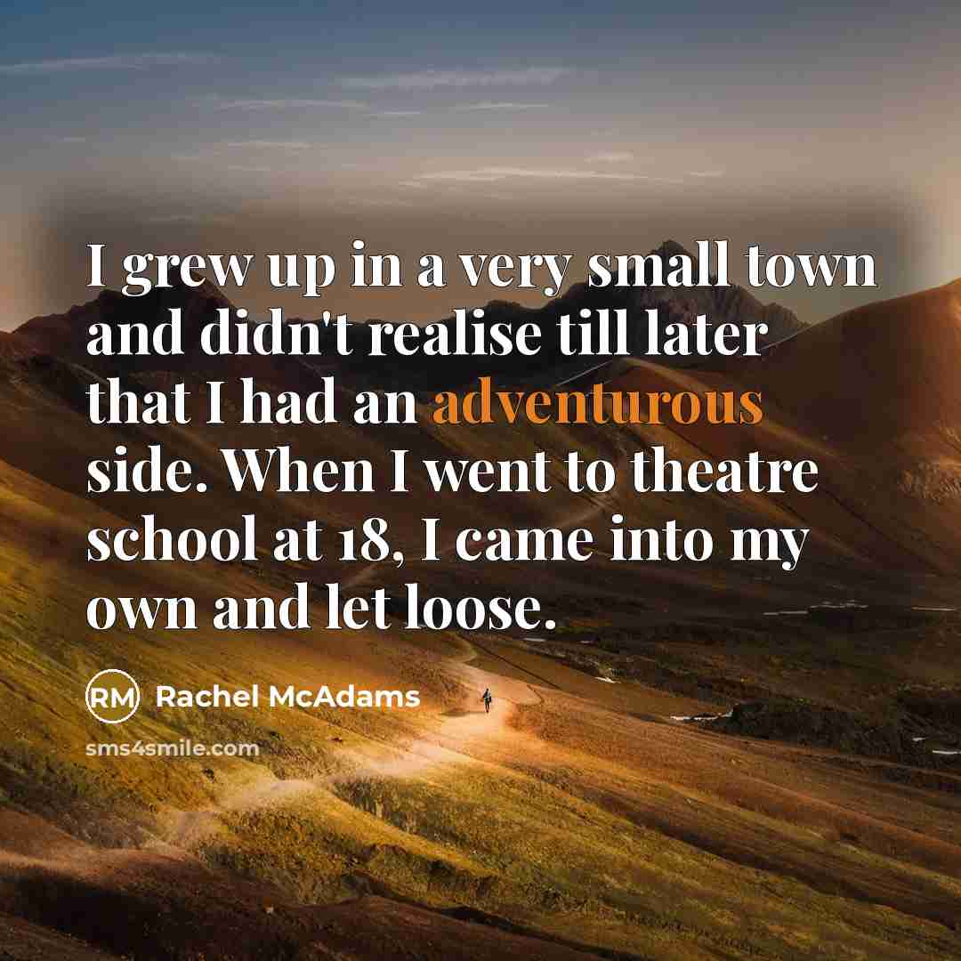 “I grew up in a very small town and didn't…” quote by Rachel McAdams