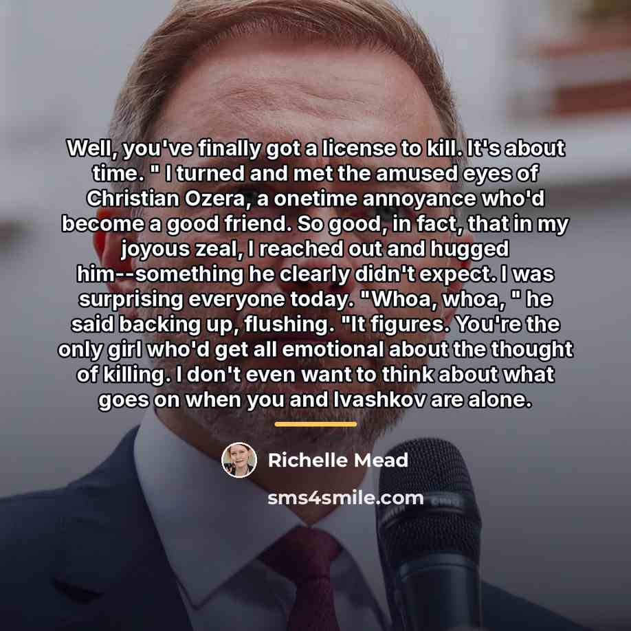 “Well, you've finally got a license to kill. It's about…” quote by Richelle Mead