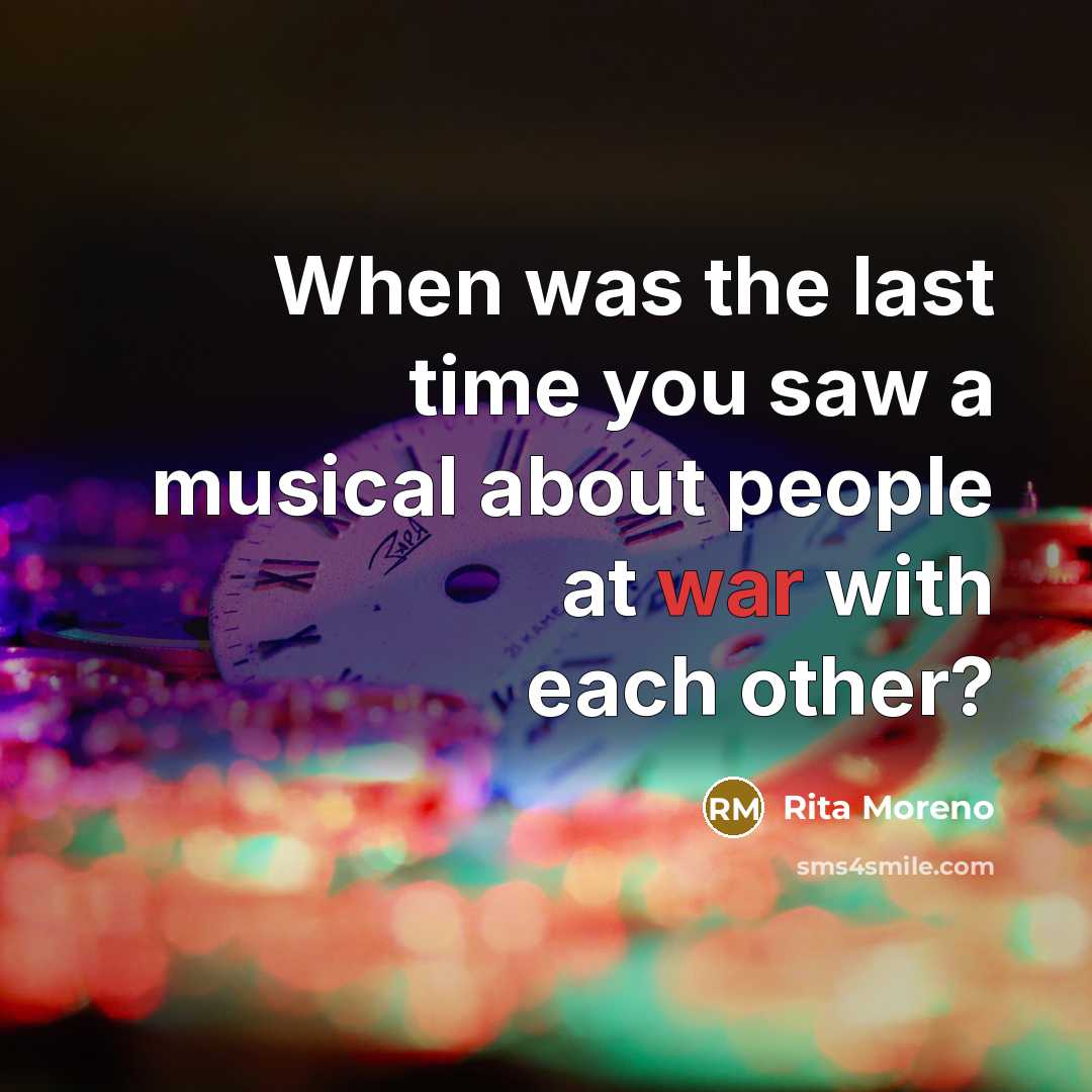 “When was the last time you saw a musical about…” quote by Rita Moreno