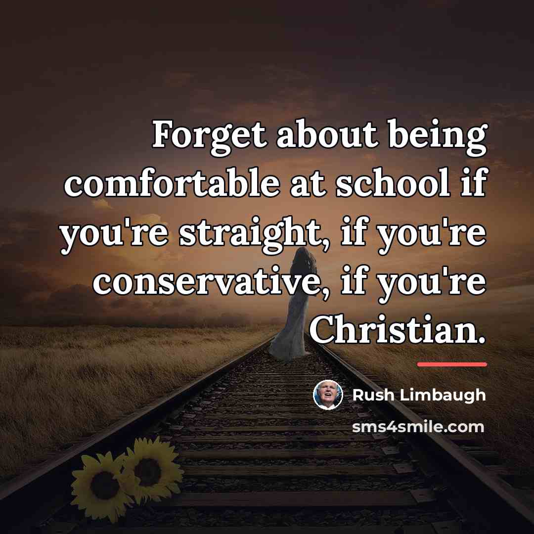 “Forget about being comfortable at school if you're straight, if…” quote by Rush Limbaugh