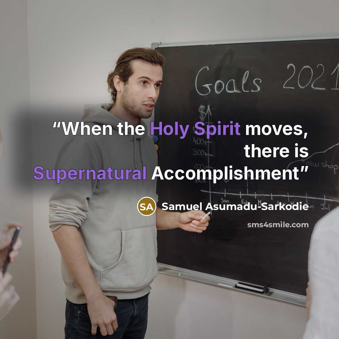 “When the Holy Spirit moves, there is Supernatural Accomplishment” quote by Samuel Asumadu-Sarkodie