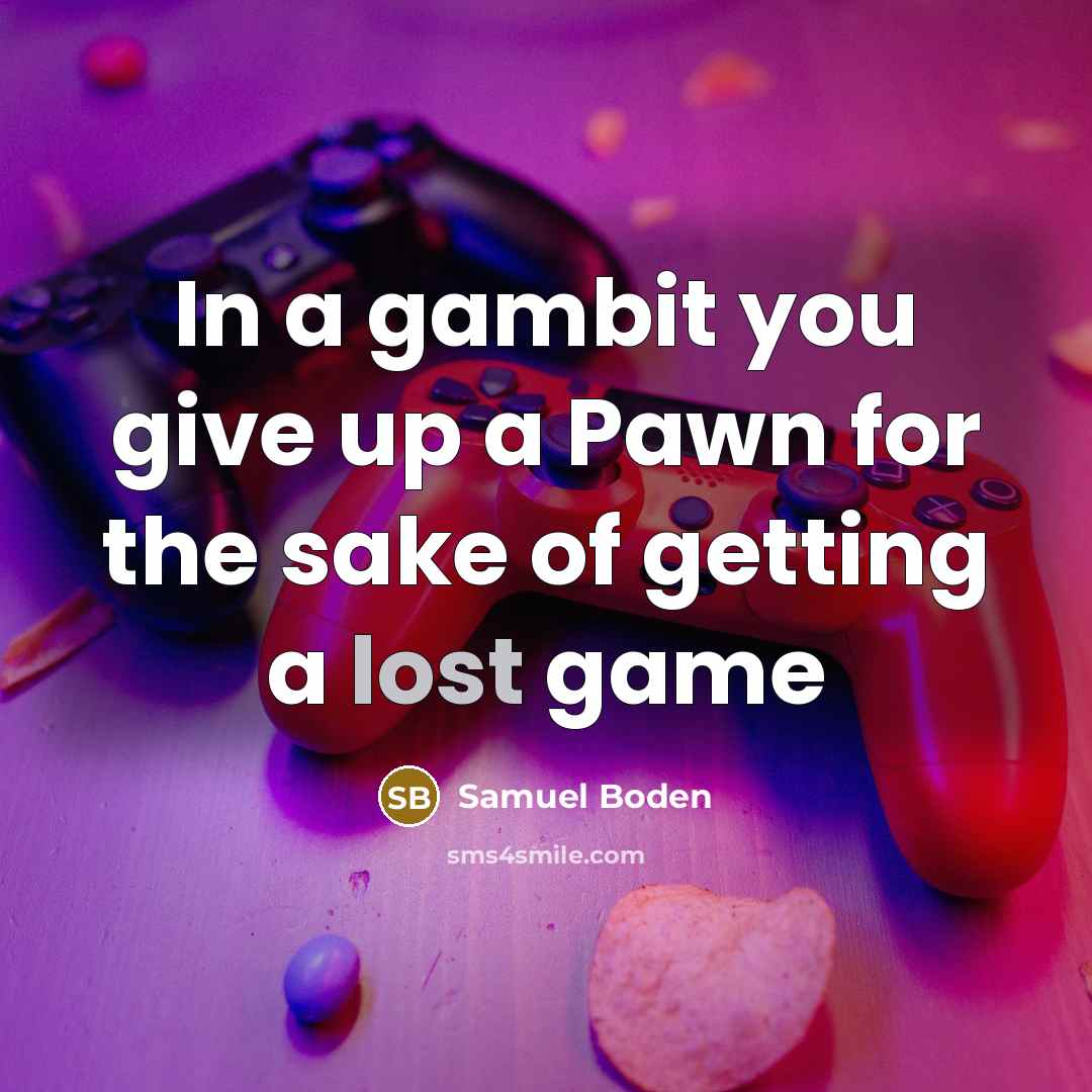 “In a gambit you give up a Pawn for the…” quote by Samuel Boden