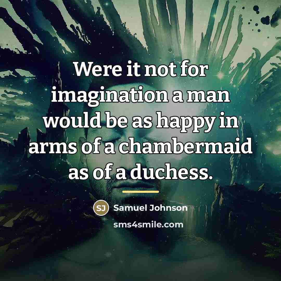 “Were it not for imagination a man would be as…” quote by Samuel Johnson