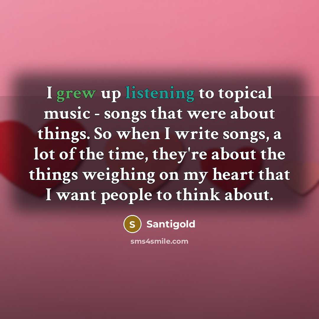 “I grew up listening to topical music - songs that…” quote by Santigold