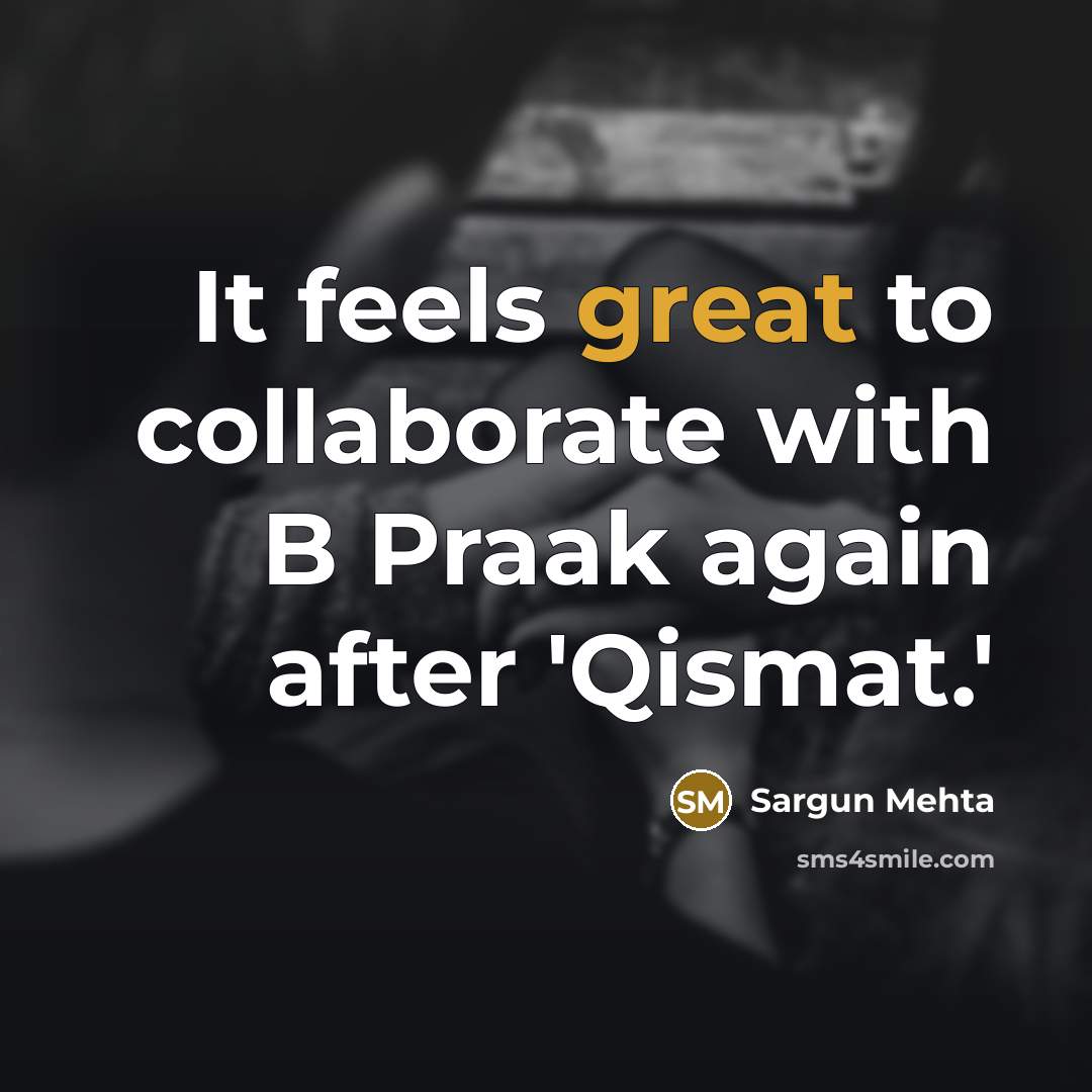 “It feels great to collaborate with B Praak again after…” quote by Sargun Mehta