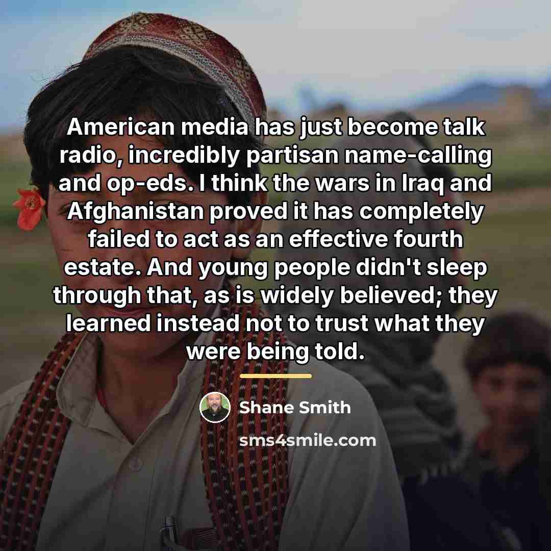 “American media has just become talk radio, incredibly partisan name-calling…” quote by Shane Smith