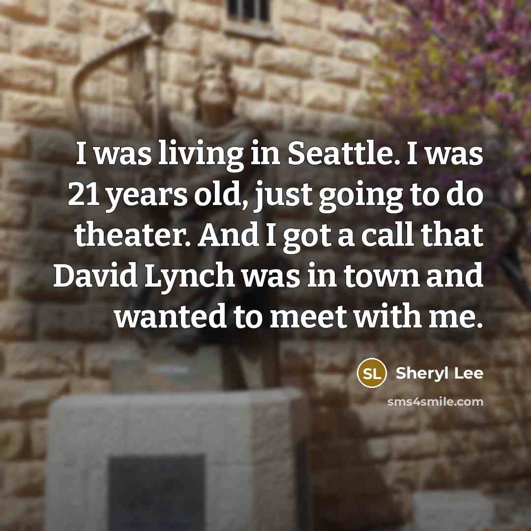 “I was living in Seattle. I was 21 years old,…” quote by Sheryl Lee