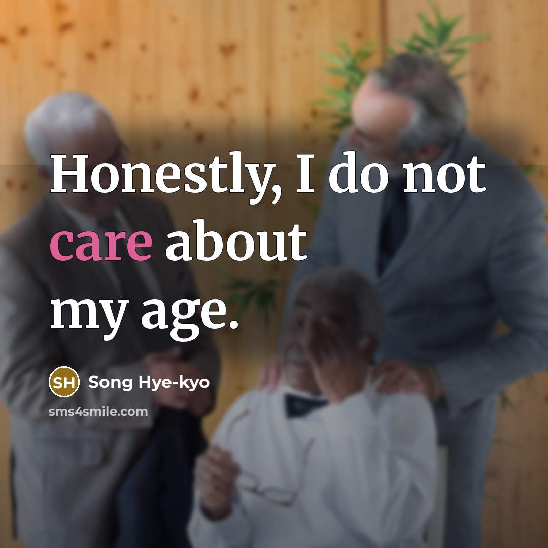 “Honestly, I do not care about my age.…” quote by Song Hye-kyo