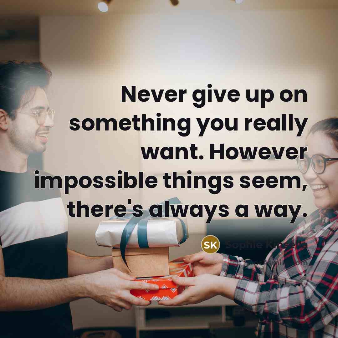 “Never give up on something you really want. However impossible…” quote by Sophie Kinsella