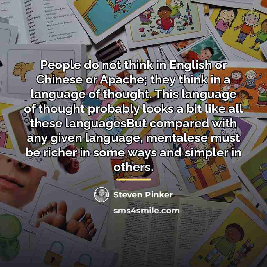 “People do not think in English or Chinese or Apache;…” quote by Steven Pinker