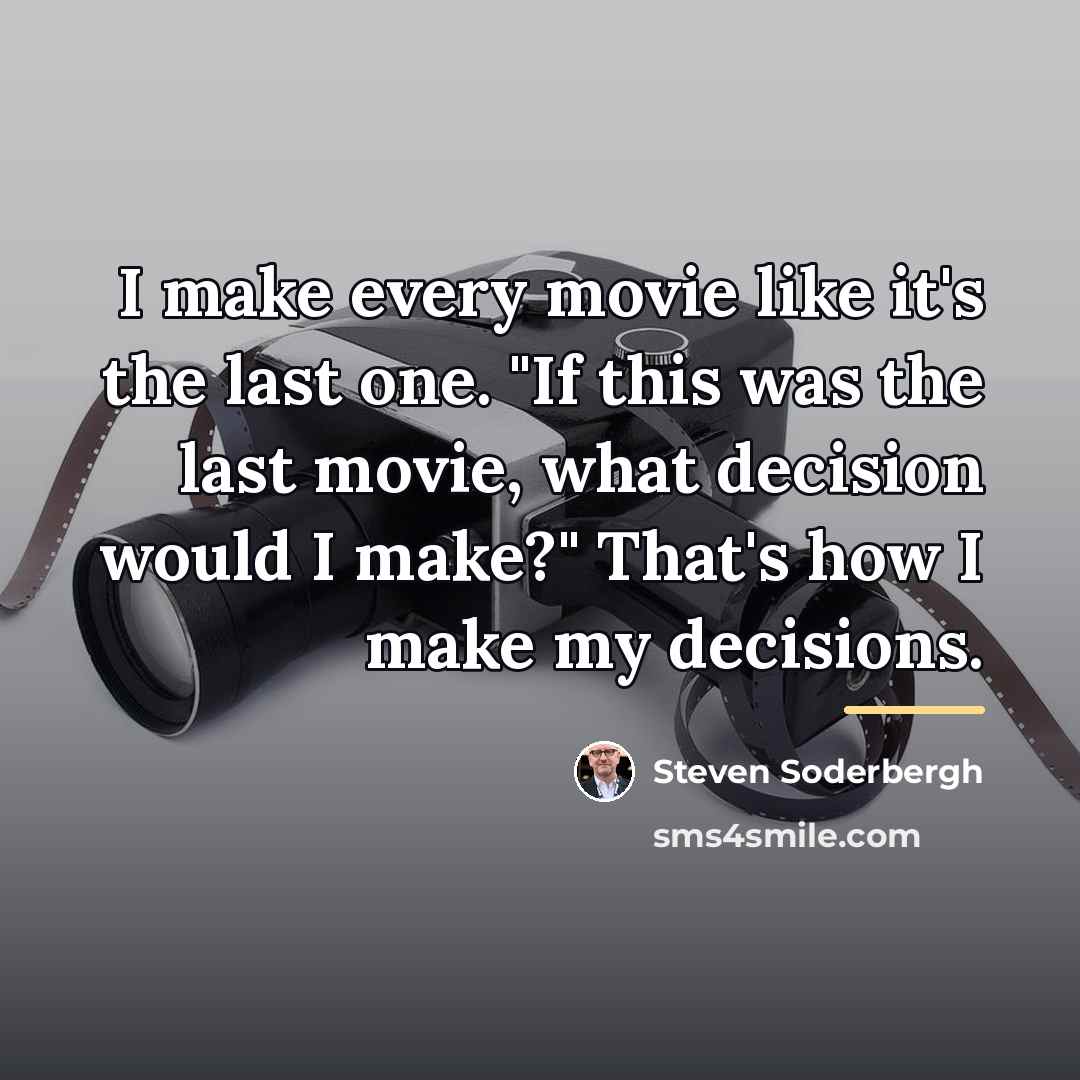 “I make every movie like it's the last one. "If…” quote by Steven Soderbergh