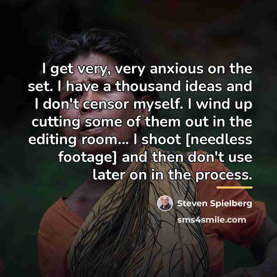“I get very, very anxious on the set. I have…” quote by Steven Spielberg